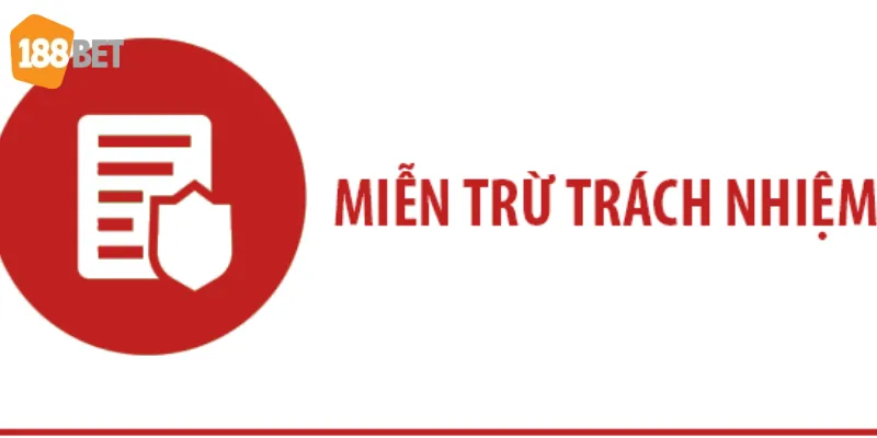 Các trường hợp Miễn Trừ Trách Nhiệm 188Bet